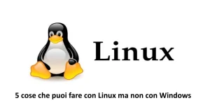 5 cose che puoi fare con Linux e che non puoi fare con Windows